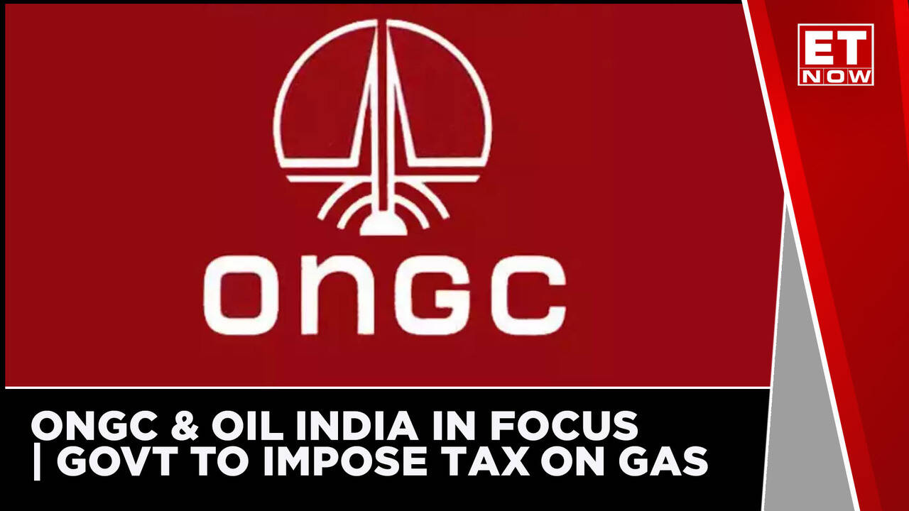 ONGC & Oil India In Focus As Government Looks To Impose Tax On Gas