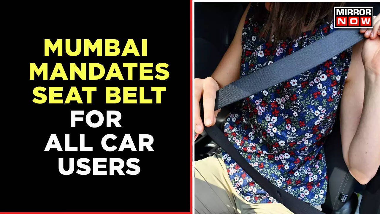 Mumbai Mandates Seat Belt For Car Users From November 1 Violators To Face Action English