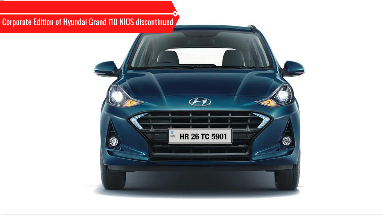 Hyundai Grand i10 NIOS Corporate Edition discontinued