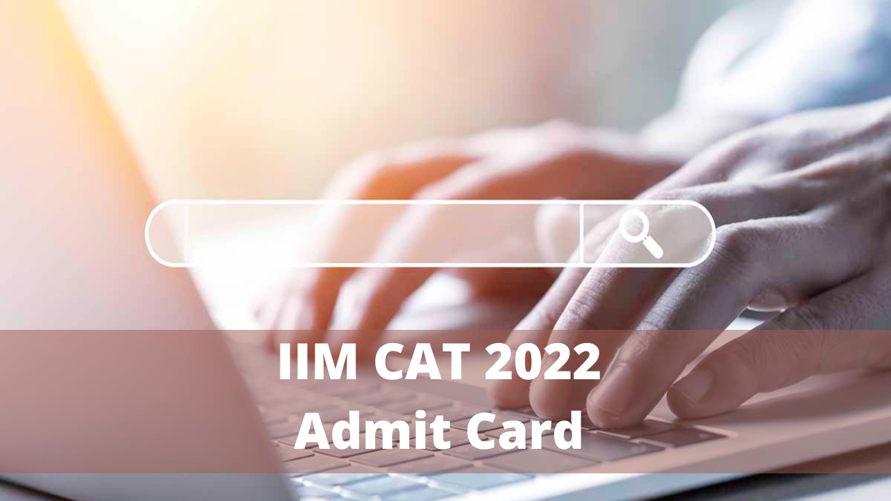 IIM CAT Admit Card Highlights CAT 2022 admit card releasing today Check for Direct Download Link