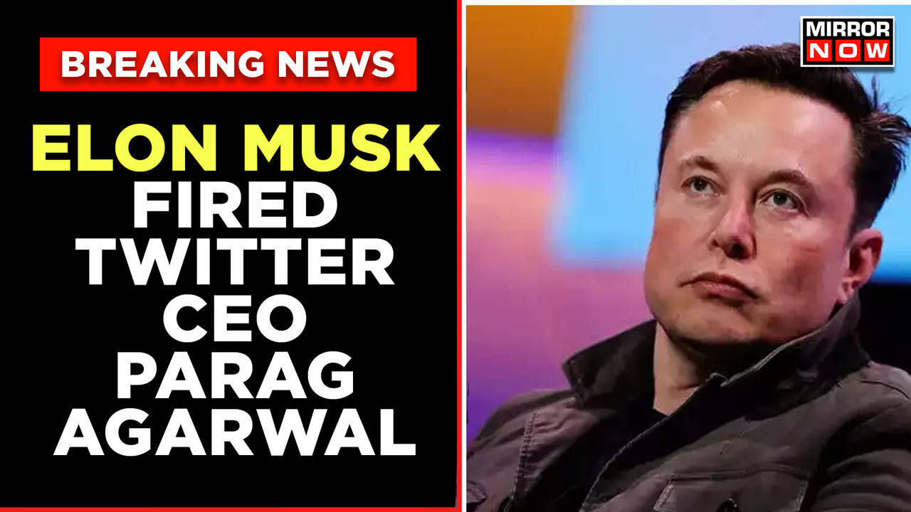 Elon Musk Fired Twitter Ceo Parag Agarwal Soon After Taking Charge As Chief Breaking News 