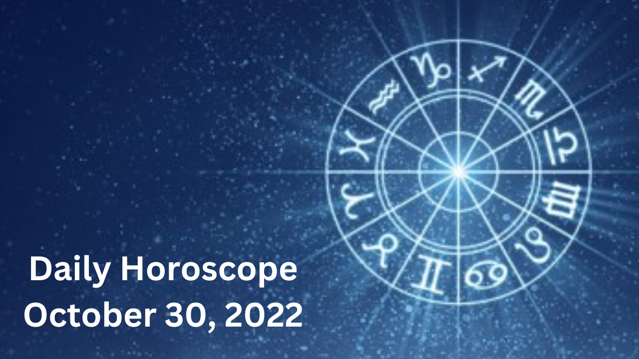 Daily Horoscope October 30, 2022