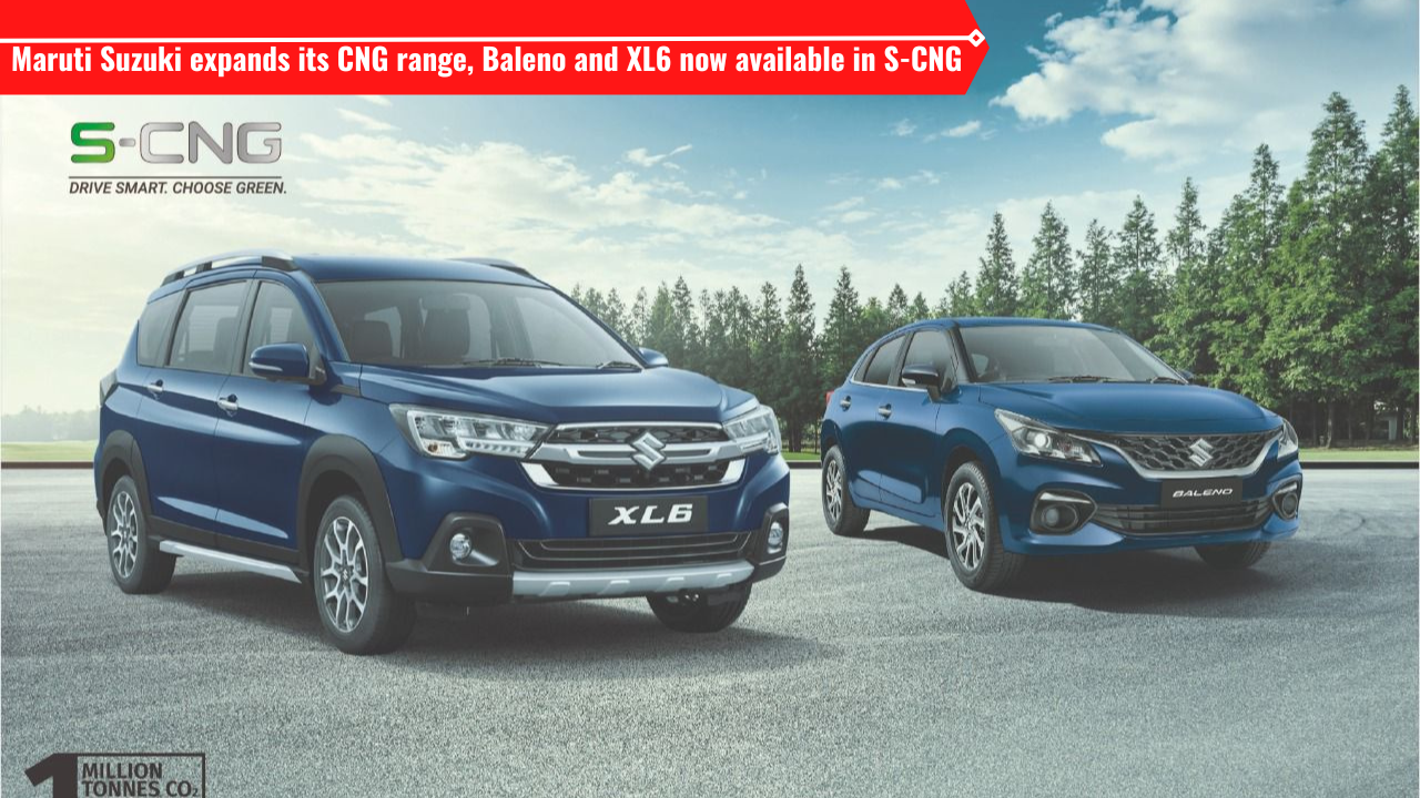 Maruti Suzuki XL6 and Baleno S-CNG