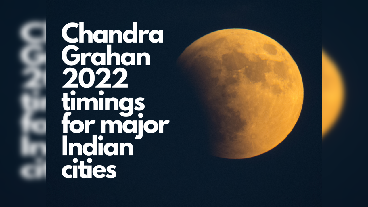 Chandra Grahan 2022 Timings: Check For Mumbai, Chennai, Kolkata, Delhi ...