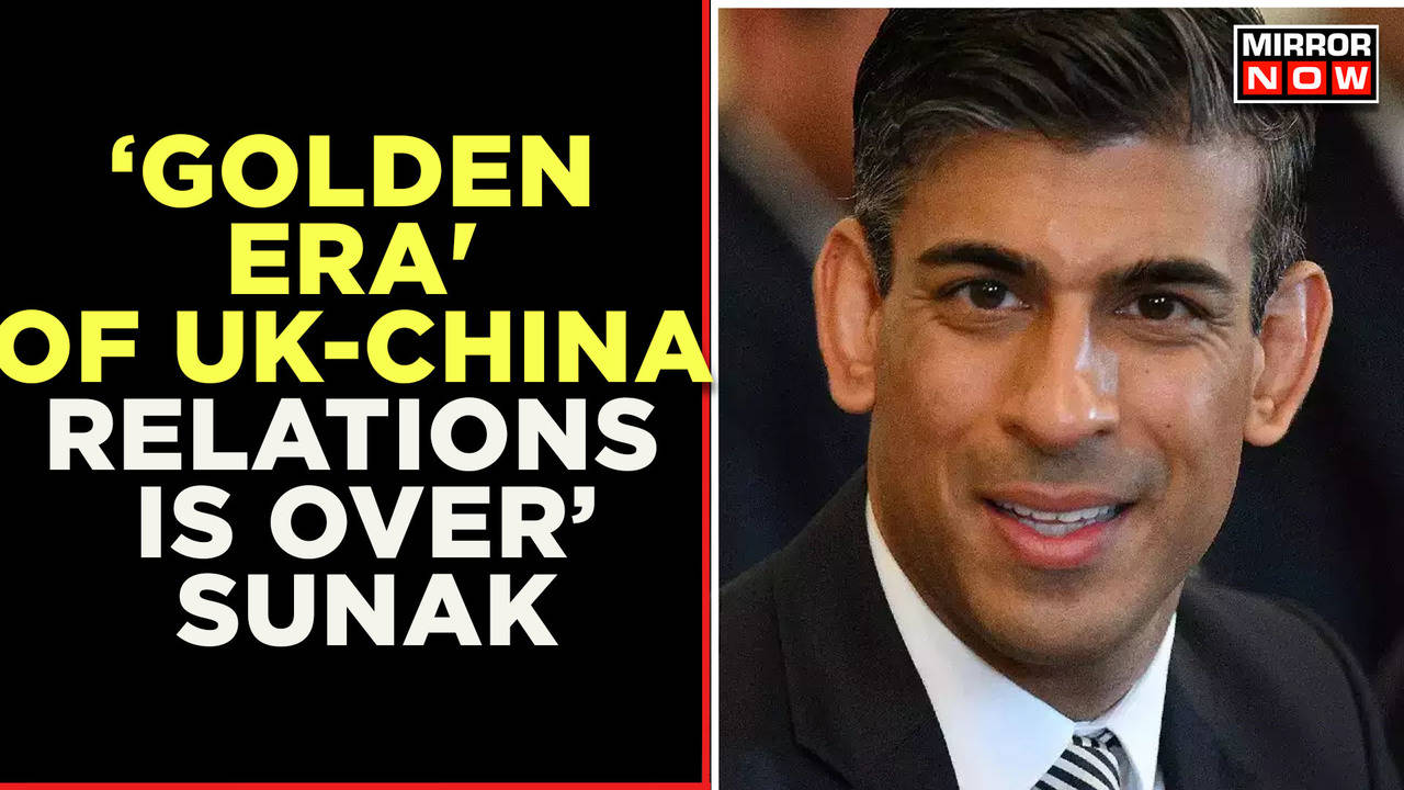 So-Called 'Golden Era' of UK-China Relations Is Over', Says UK's  Indian-origin PM Rishi Sunak | Mirror Now