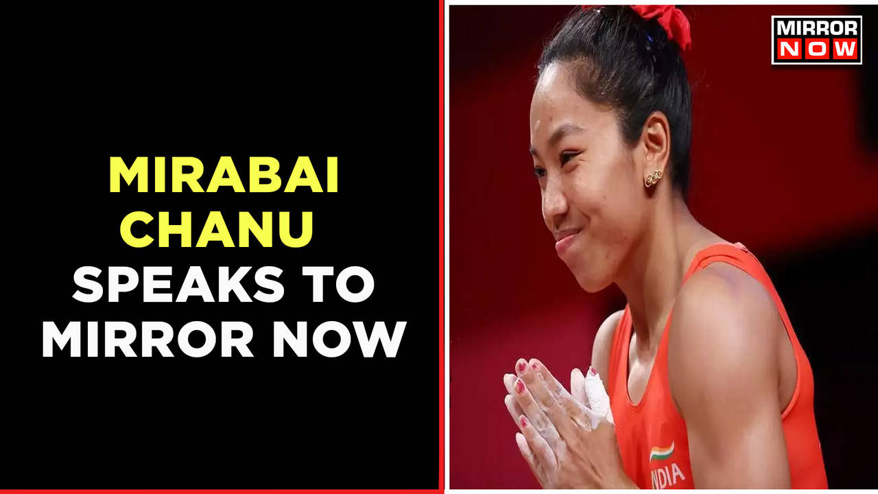 Mirabai Chanu Speaks To Mirror Now After Winning Silver Makes Nation Proud English News