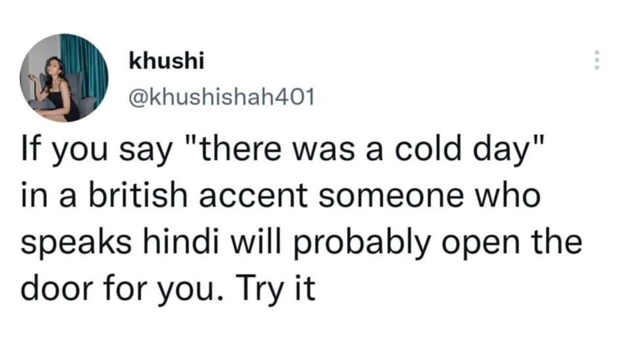 say-there-was-a-cold-day-in-british-accent-a-desi-might-open-the