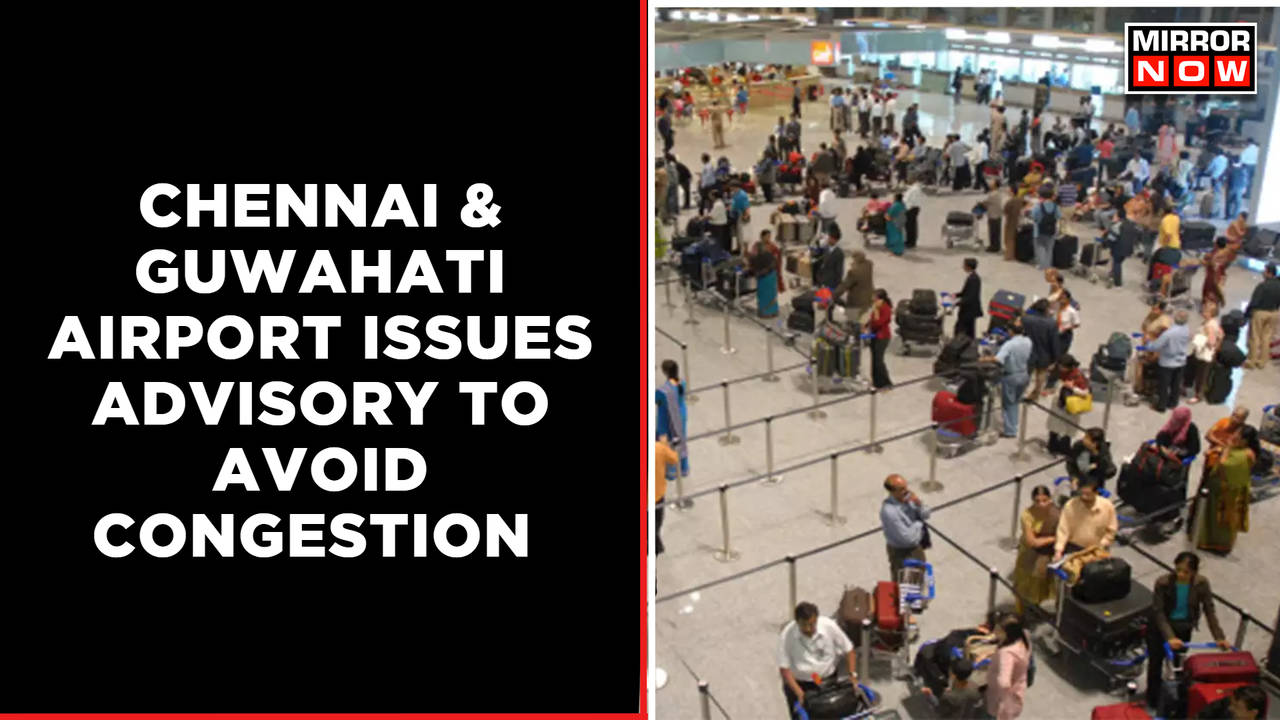 Chennai And Guwahati Airport Issues Advisory, Passengers Asked To ...