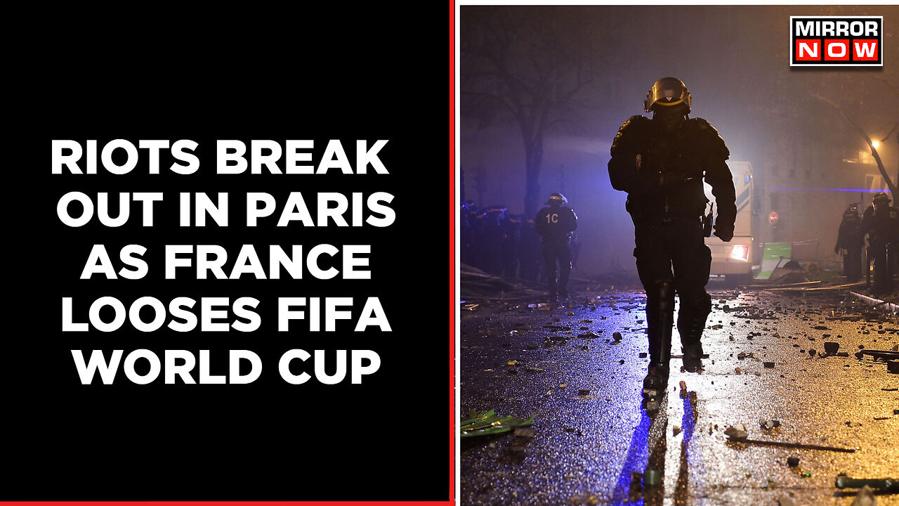Riots Break Out In Paris After France Loses To Argentina In FIFA World ...