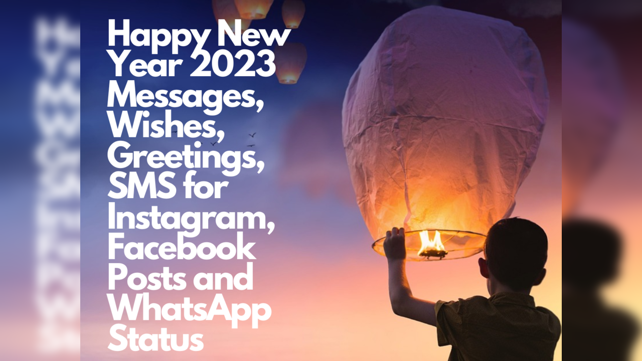 Happy New Year 2023 Instagram, WhatsApp & Facebook Posts, Status, Messages, Wishes, Greetings, SMS For Loved Ones