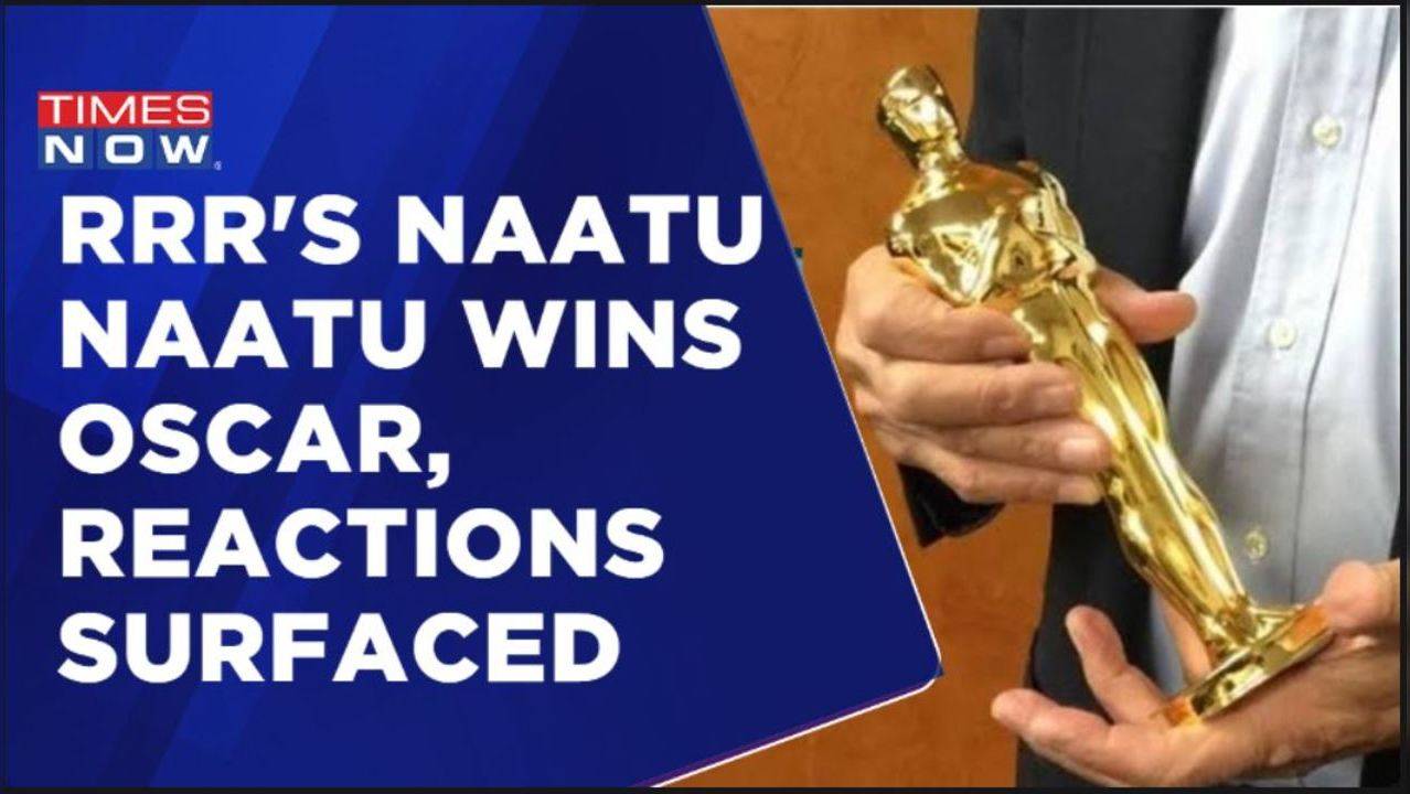 Oscars 2023 Rrrs Naatu Naatu Wins The Best Original Song India Creates History Times Now 9087