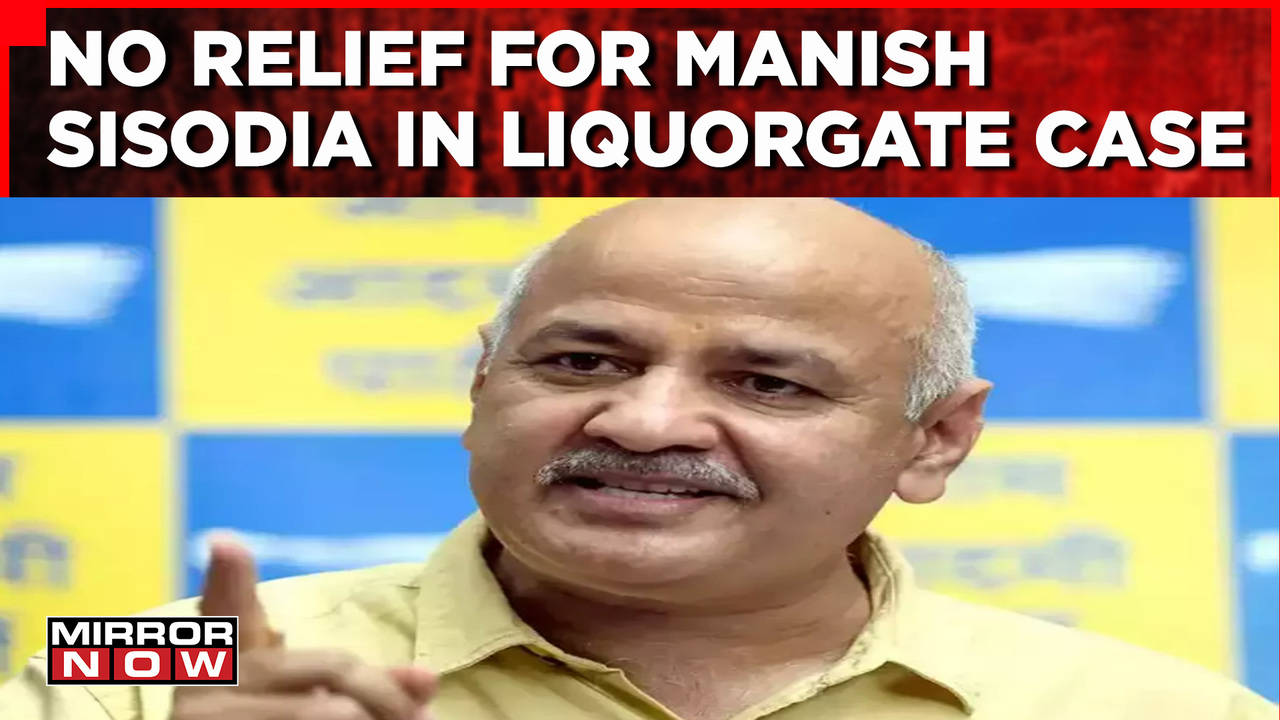 No Relief For Manish Sisodia In Delhi Liquor Scam Case | Big Blow To Former AAP Leader | English News Updates | Times Now