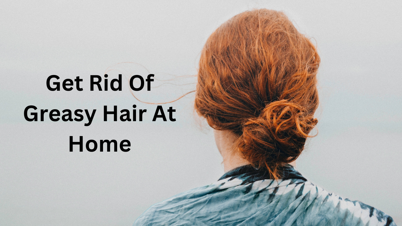 6 Surprising Ways to Keep Your Hair From Looking Greasy