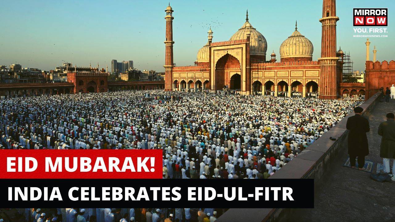 Eid-ul-Fitr 2023: People gathered across India to Celebrate Eid, PM ...