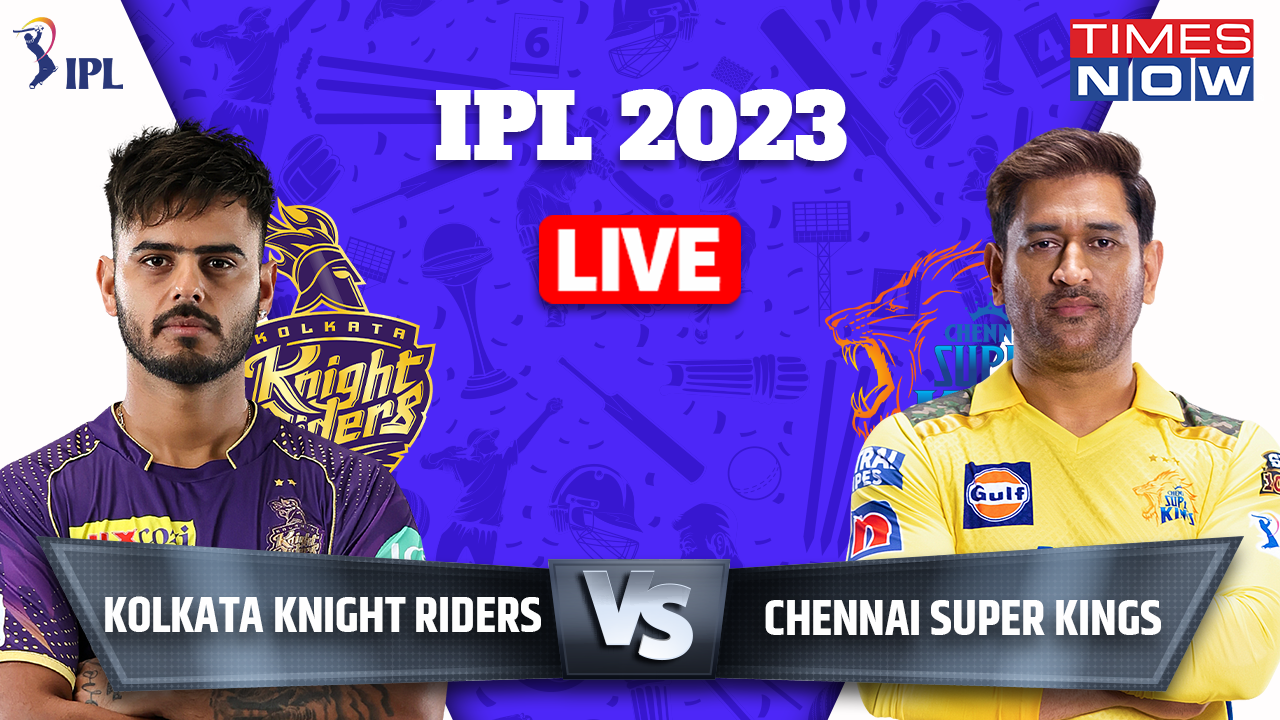 KKR vs CSK TATA IPL 2023 Live Score, Kolkata Knight Riders vs Chennai Super Kings Live Cricket Score Online on Star Sports 1 Hindi-English, Hotstar, Jio Cinema IPL Live Streaming Today Match 