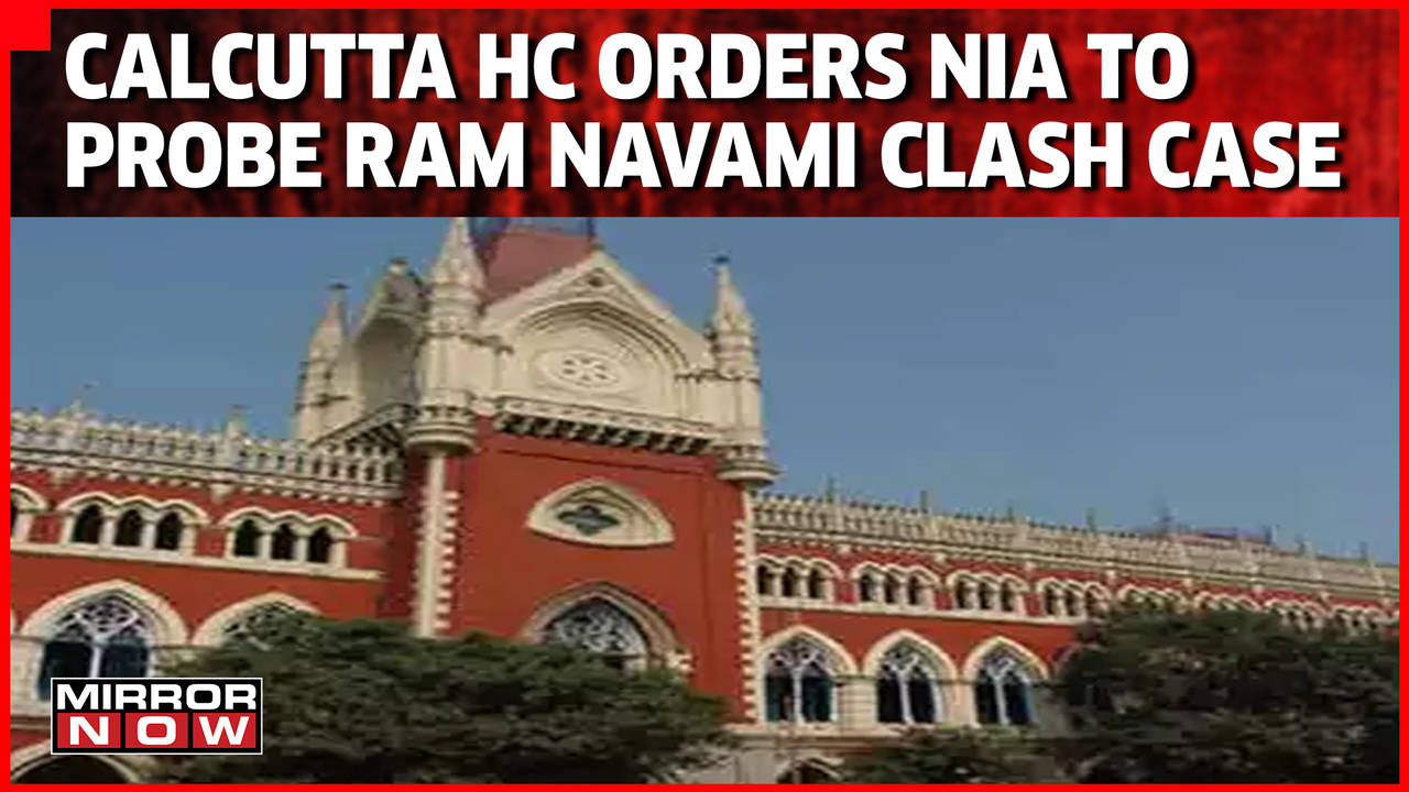 Calcutta HC Orders NIA To Probe Into The Bengal Ram Navami Clash Case ...