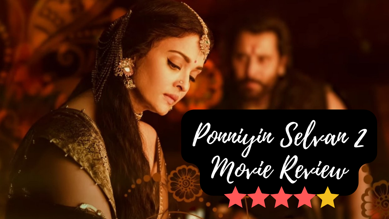 Ponniyin Selvan 2 Movie Review