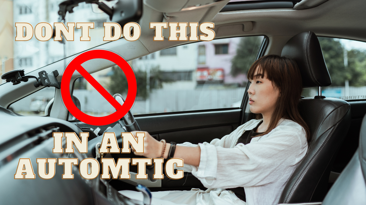 5 Things Not To Do In Your Automatic Car