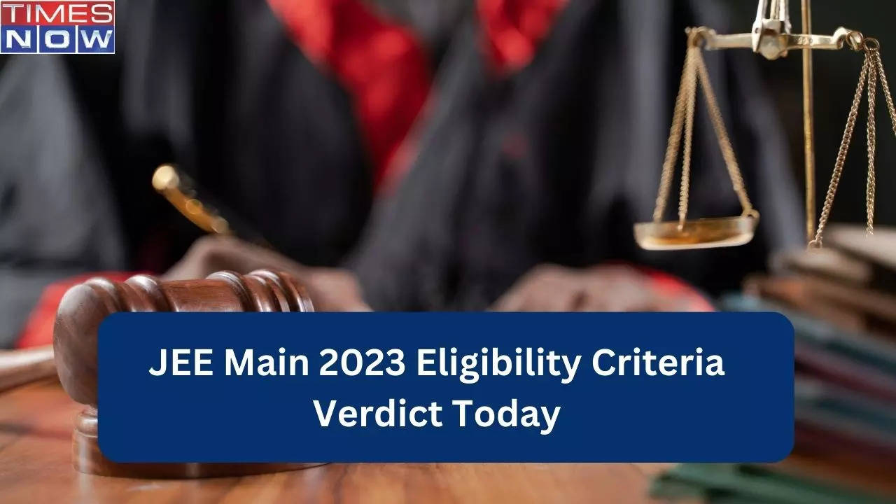 JEE Main 2023 Eligibility Criteria Verdict today