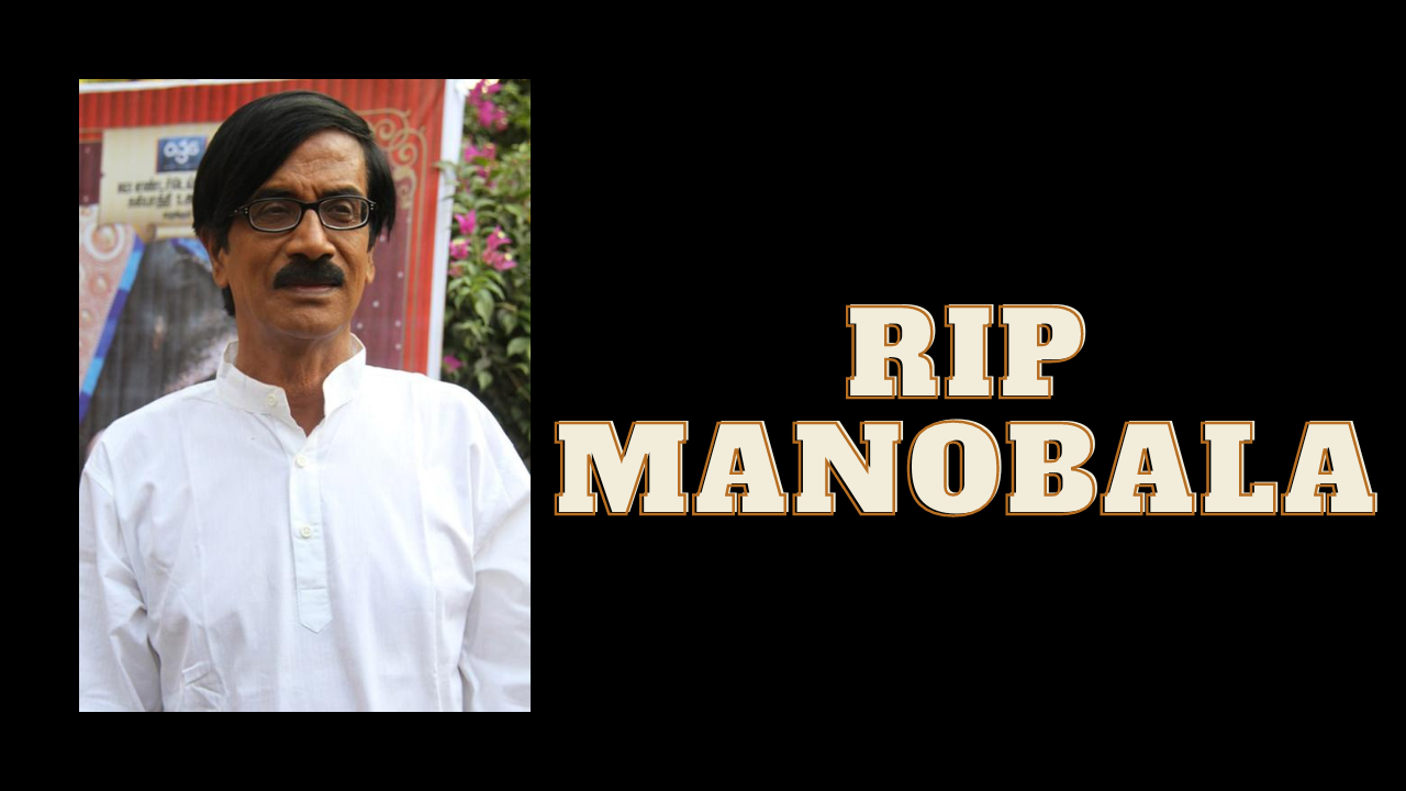 RIP Manobala