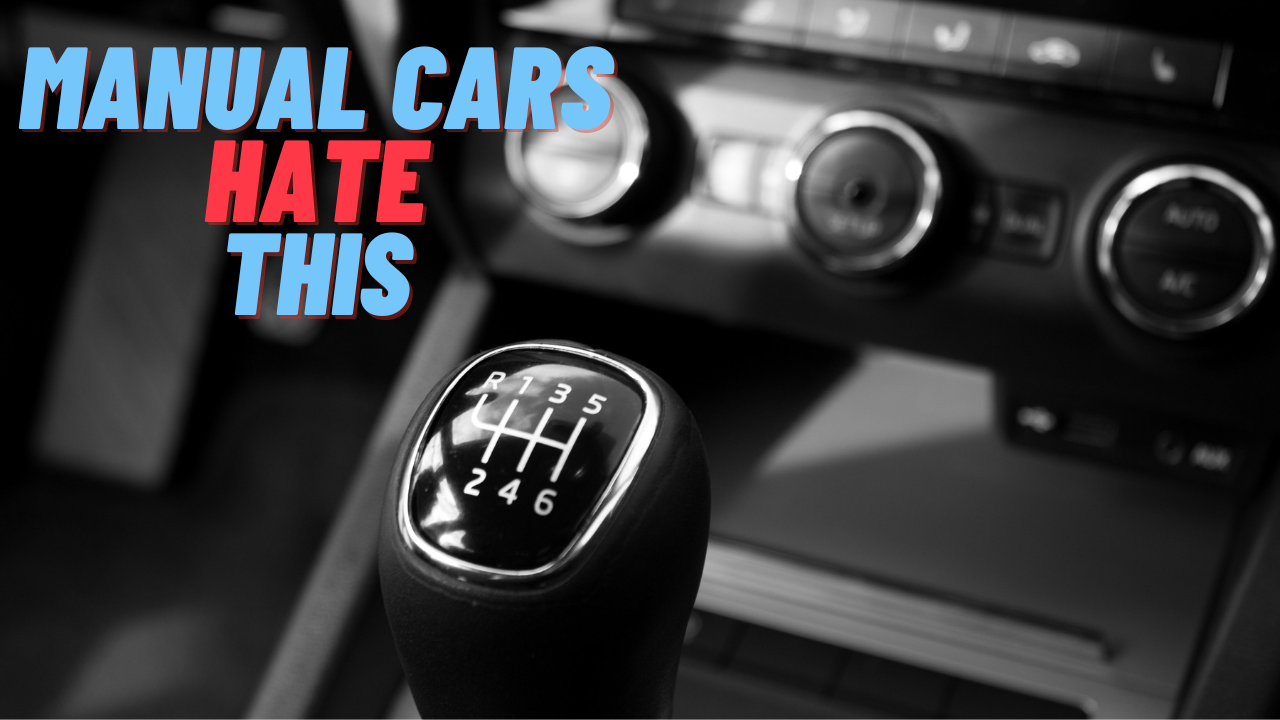 Your manual car hates these things!