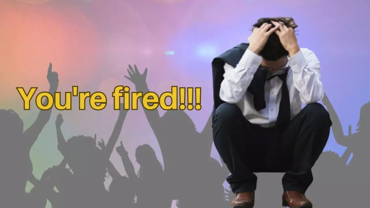 You're fired!!!